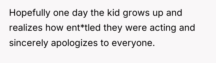 Hopefully one day the kid grows up and realizes how...