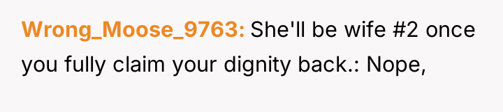Wrong_Moose_9763 She'll be wife #2 once you fully claim your...