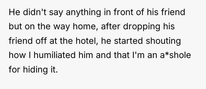 He didn't say anything in front of his friend but...