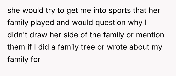she would try to get me into sports that her...