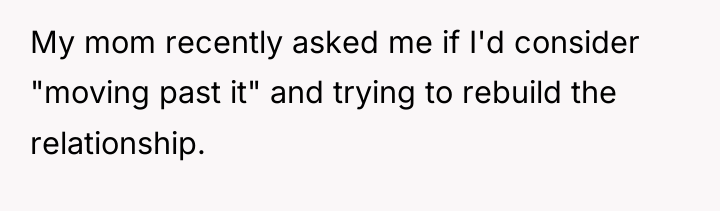 My mom recently asked me if I'd consider "moving past...