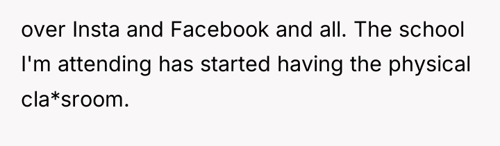 over Insta and Facebook and all. The school I'm attending...