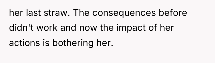 her last straw. The consequences before didn't work and now...