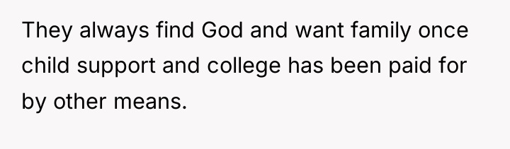 They always find God and want family once child support...