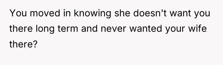 You moved in knowing she doesn't want you there long...