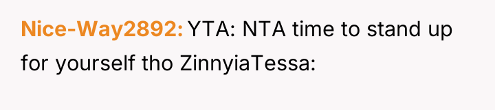 Nice-Way2892 YTA: NTA time to stand up for yourself tho...