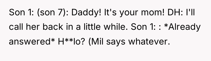 Son 1: (son 7): Daddy! It's your mom! DH: I'll...