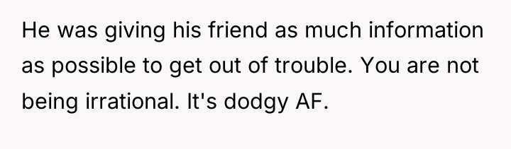 He was giving his friend as much information as possible...