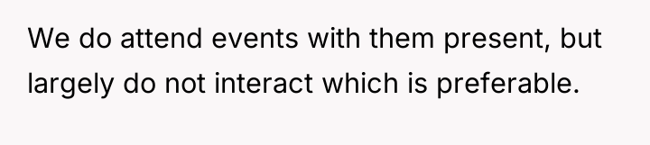 We do attend events with them present, but largely do...