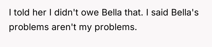 I told her I didn't owe Bella that. I said...