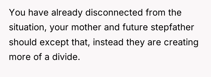 You have already disconnected from the situation, your mother and...