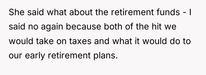 She said what about the retirement funds - I said...