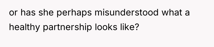or has she perhaps misunderstood what a healthy partnership looks...