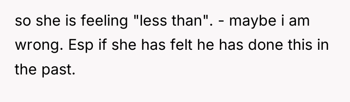 so she is feeling "less than". - maybe i am...