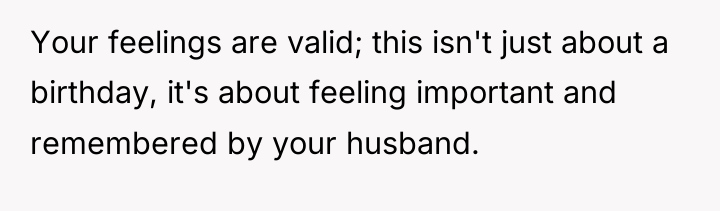 Your feelings are valid; this isn't just about a birthday,...