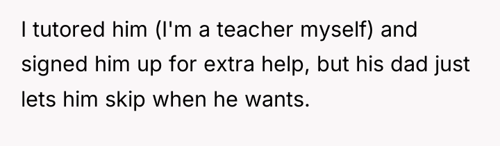 I tutored him (I'm a teacher myself) and signed him...