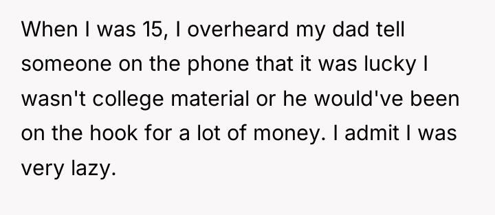 When I was 15, I overheard my dad tell someone...