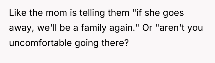 Like the mom is telling them "if she goes away,...