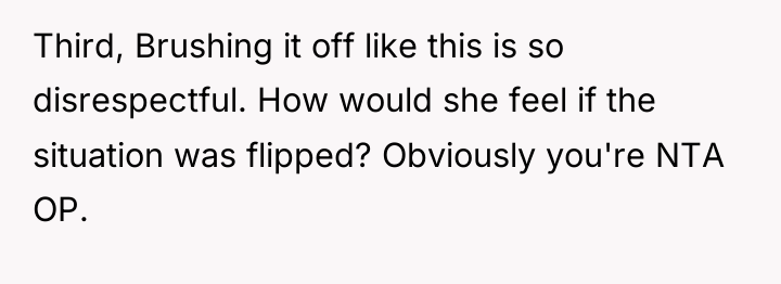 Third, Brushing it off like this is so disrespectful. How...