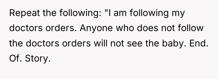 Repeat the following: "I am following my doctors orders. Anyone...
