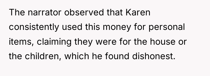 The narrator observed that Karen consistently used this money for...