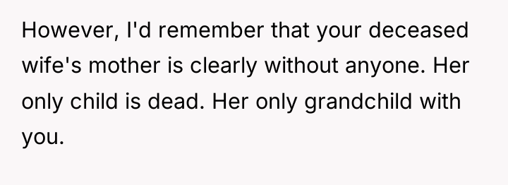 However, I'd remember that your deceased wife's mother is clearly...