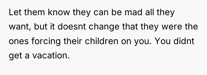 Let them know they can be mad all they want,...