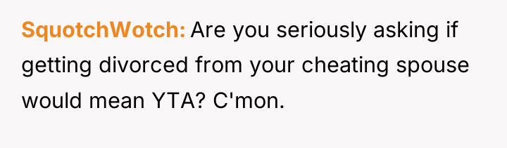 SquotchWotch Are you seriously asking if getting divorced from your...