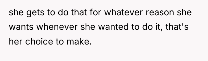 she gets to do that for whatever reason she wants...