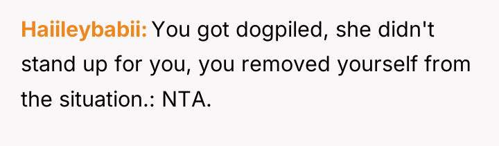 Haiileybabii You got dogpiled, she didn't stand up for you,...