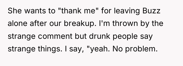 She wants to "thank me" for leaving Buzz alone after...