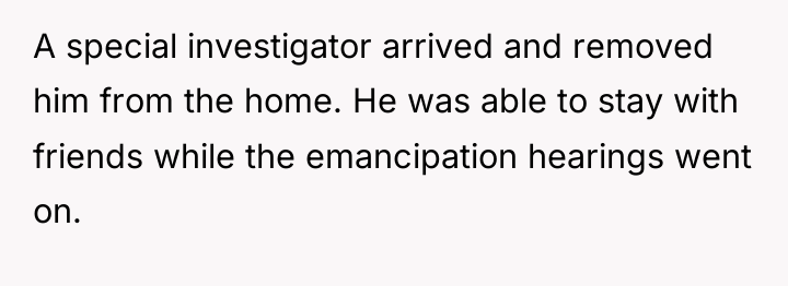A special investigator arrived and removed him from the home....