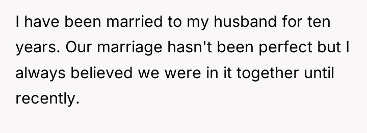 I have been married to my husband for ten years....
