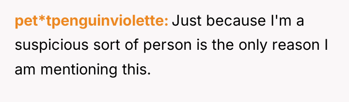 pet*tpenguinviolette Just because I'm a suspicious sort of person is...