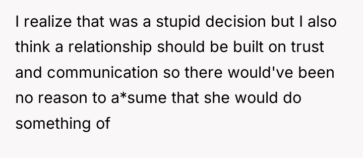 I realize that was a stupid decision but I also...