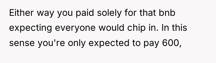 Either way you paid solely for that bnb expecting everyone...
