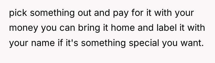 pick something out and pay for it with your money...