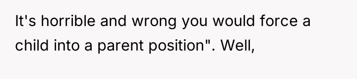 It's horrible and wrong you would force a child into...