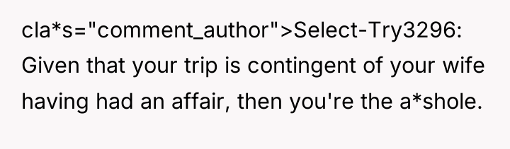 cla*s="comment_author">Select-Try3296: Given that your trip is contingent of your wife...
