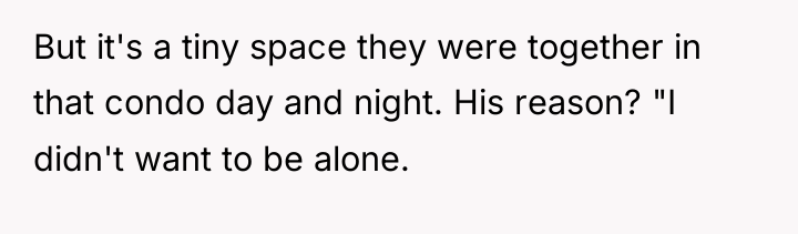 But it's a tiny space they were together in that...