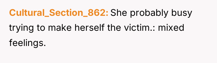 Cultural_Section_862 She probably busy trying to make herself the victim.:...