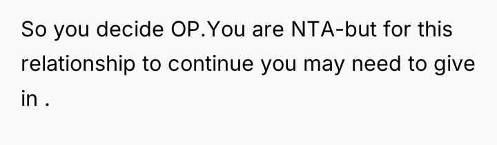 So you decide OP.You are NTA-but for this relationship to...