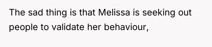 The sad thing is that Melissa is seeking out people...