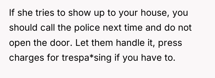 If she tries to show up to your house, you...