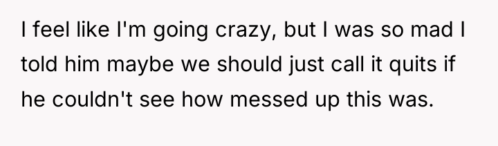 I feel like I'm going crazy, but I was so...