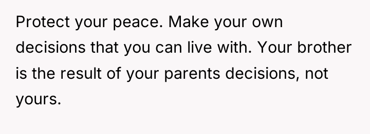 Protect your peace. Make your own decisions that you can...