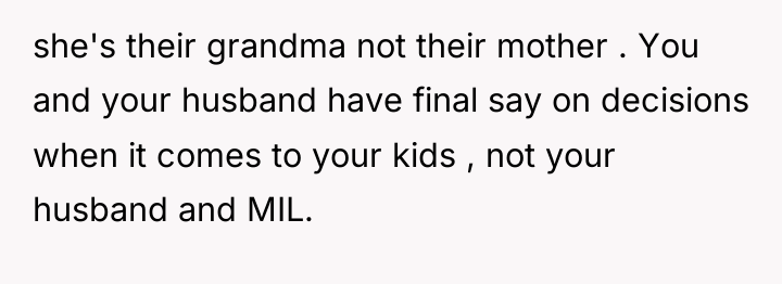 she's their grandma not their mother . You and your...