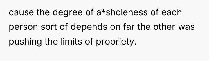 cause the degree of a*sholeness of each person sort of...