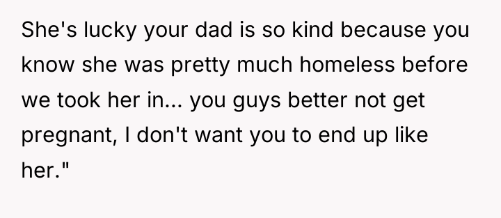 She's lucky your dad is so kind because you know...