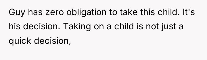 Guy has zero obligation to take this child. It's his...